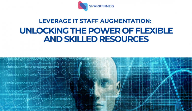 Leveraging IT Staff Augmentation: Unlocking the Power of Flexible and Skilled Resources