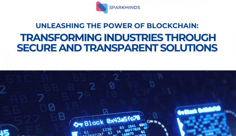 Unleashing the power of blockchain: Transforming industries through secure and transparent solutions