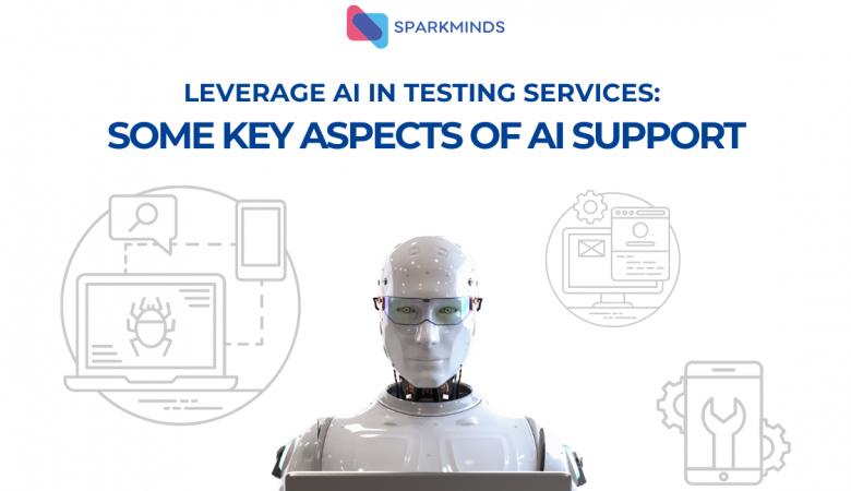 Leveraging AI in Testing Services: Some Key Aspects of AI Support